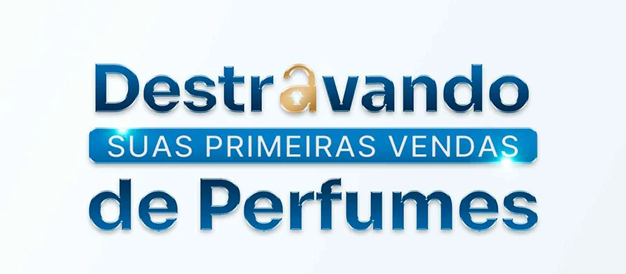 Destravando Suas Primeiras Vendas de Perfumes